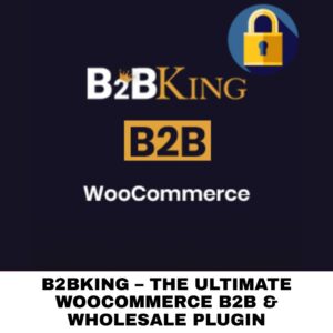 B2BKing – The Ultimate WooCommerce B2B & Wholesale Plugin